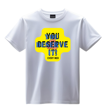 Shirt-YOU DESERVE IT - Adult -crew short sleeves