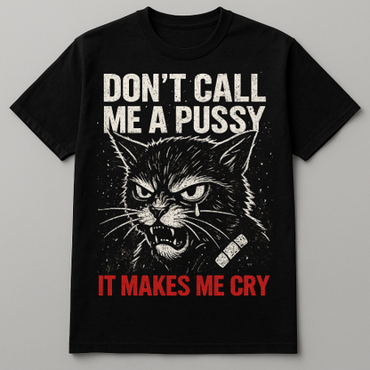 Shirt- Don't call me a Pussy - Adult -crew short sleeves