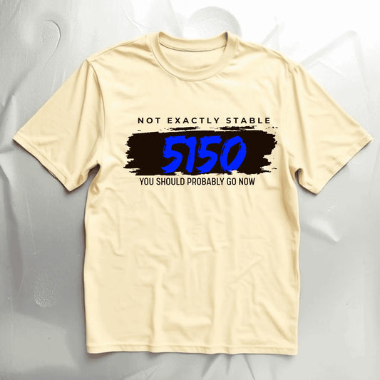 Beige t-shirt with text and 5150 signifying loss of sanity design on front  a gray background

