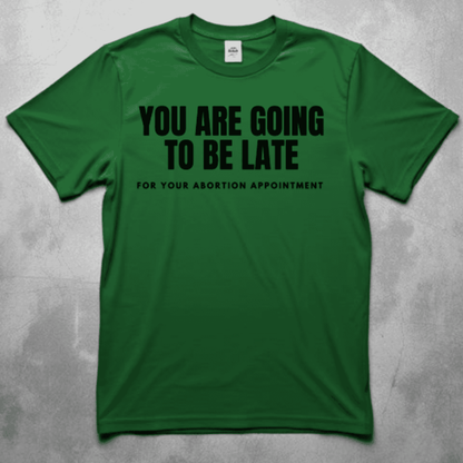 Shirt-  Late for abortion- Adult -crew short sleeves