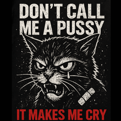 Shirt- Don't call me a Pussy - Adult -crew short sleeves